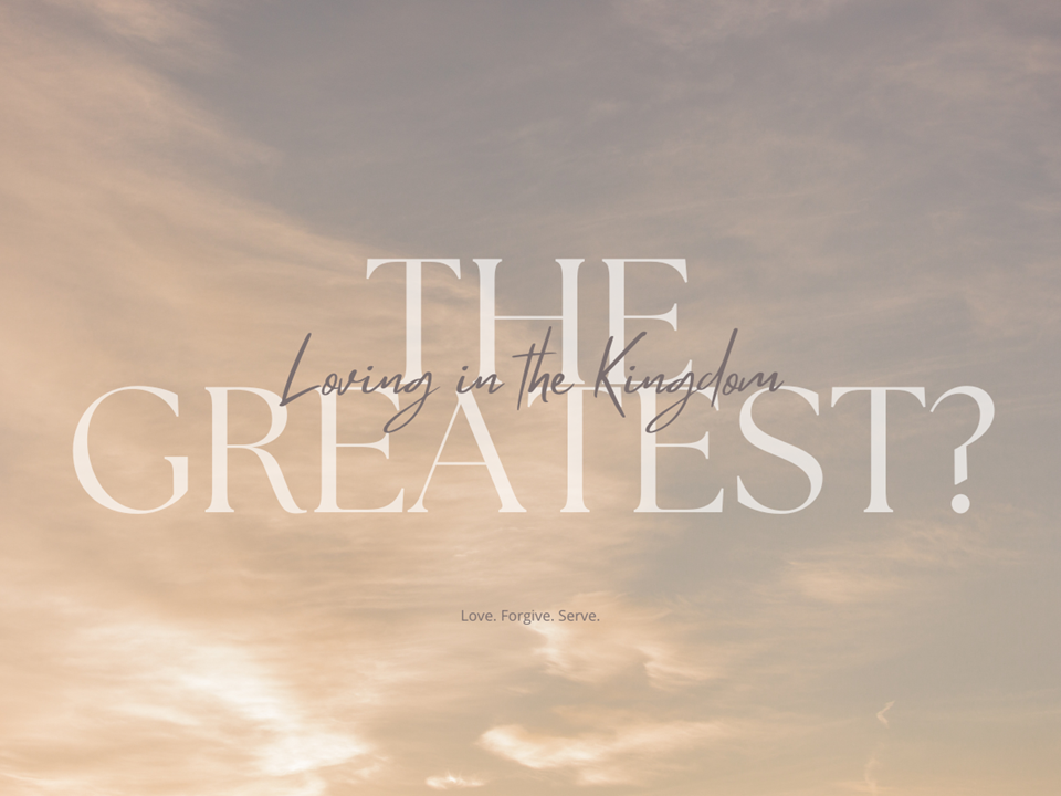 Sermon: The Greatest: Loving God in the Kingdom